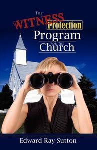 The Witness Protection Program for the Church di Edward Ray Sutton edito da XULON PR