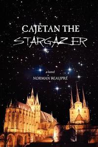 Cajetan The Stargazer di Norman Beaupre edito da Llumina Press