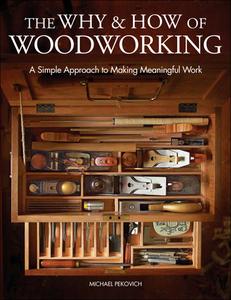 The Why & How of Woodworking di Michael Pekovich edito da Taunton Press Inc