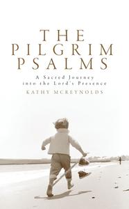 The Pilgrim Psalms: A Sacred Journey to Revitalise Your Life di Kathy McReynolds edito da CHRISTIAN FOCUS PUBN