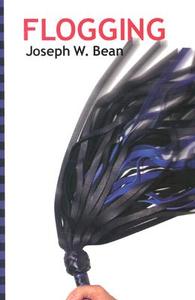 Flogging: Essential Guidebook for Lovers of the Lash di Joseph Bean edito da GREENERY PR