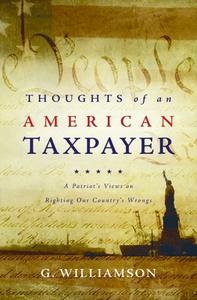 Thoughts of an American Taxpayer di G. Williamson edito da Strategic Book Publishing & Rights Agency, LLC
