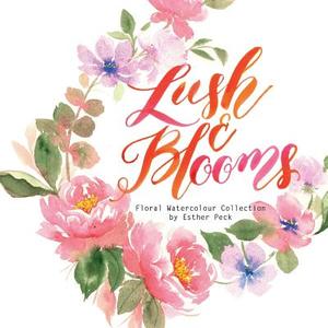 Lush & Blooms: Floral Watercolour Collection di MS Esther Peck edito da Createspace Independent Publishing Platform
