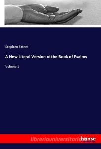 A New Literal Version of the Book of Psalms di Stephen Street edito da hansebooks