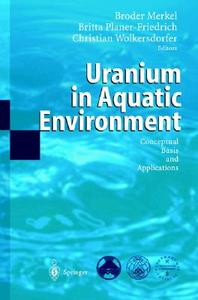Uranium in the Aquatic Environment di N. Pytheas Fogg, B. Merkel, B. Planer-Friedrich edito da Springer