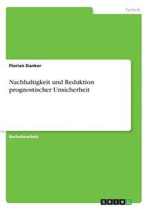 Nachhaltigkeit und Reduktion prognostischer Unsicherheit di Florian Danker edito da GRIN Verlag