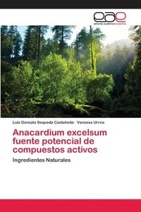 Anacardium excelsum fuente potencial de compuestos activos di Luis Gonzalo Sequeda Castañeda, Vanessa Urrea edito da EAE