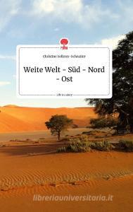 Weite Welt - Süd - Nord - Ost. Life is a Story - story.one di Christine Sollerer-Schnaiter edito da story.one publishing