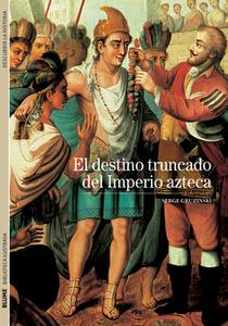 El Destino Truncado del Imperio Azteca di Serge Gruzinski edito da Blume