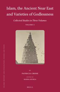 Islam, the Ancient Near East and Varieties of Godlessness: Collected Studies in Three Volumes, Volume 3 di Patricia Crone edito da BRILL ACADEMIC PUB