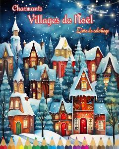 Charmants villages de Noël   Livre de coloriage   Scènes d'hiver et de Noël confortables et créatives di Colorful Snow Editions edito da Blurb