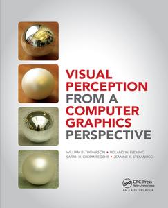 Visual Perception From A Computer Graphics Perspective di William Thompson, Roland Fleming, Sarah Creem-Regehr, Jeanine Kelly Stefanucci edito da Taylor & Francis Ltd