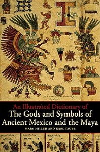 An Illustrated Dictionary of the Gods and Symbols of Ancient Mexico and the Maya di Mary Miller edito da Thames & Hudson Ltd
