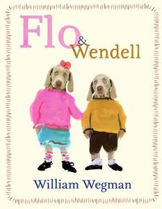 Flo & Wendell (Sometimes) di William Wegman edito da Dial Books