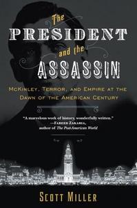 The President and the Assassin: McKinley, Terror, and Empire at the Dawn of the American Century di Scott Miller edito da RANDOM HOUSE