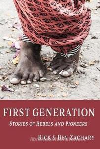 First Generation: Stories of Rebels and Pioneers di Rick Zachary, Bev Zachary edito da Bonhoeffer Publishing
