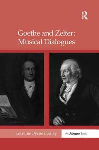 Goethe and Zelter: Musical Dialogues di Lorraine Byrne Bodley edito da Taylor & Francis Ltd