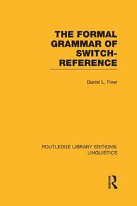 The Formal Grammar of Switch-Reference di Daniel L. Finer edito da Taylor & Francis Ltd