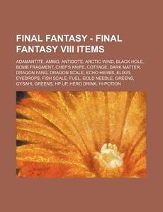 Final Fantasy - Final Fantasy Viii Items di Source Wikia edito da Books LLC, Wiki Series