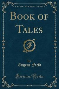 Book Of Tales (classic Reprint) di Eugene Field edito da Forgotten Books