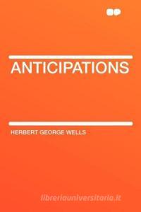 Anticipations di Herbert George Wells edito da HardPress Publishing