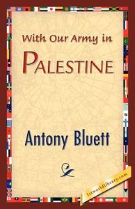With Our Army in Palestine di Antony Bluett edito da 1st World Library - Literary Society