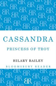 Cassandra: Princess of Troy di Hilary Bailey edito da BLOOMSBURY 3PL