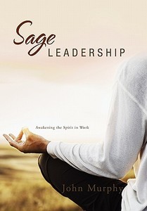 Sage Leadership di John Murphy edito da Xlibris