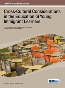 Cross-Cultural Considerations in the Education of Young Immigrant Learners di Keengwe edito da Information Science Reference