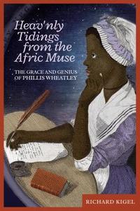 Heav'nly Tidings from the Afric Muse di Richard Kigel edito da Paragon House Publishers