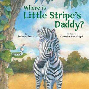 Where Is Little Stripe's Daddy? di Deborah Bruss, Cornelius Van Wright edito da STAR BRIGHT BOOKS