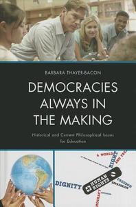 Democracies Always in the Making di Barbara J. Thayer-Bacon edito da Rowman & Littlefield