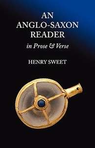 An Anglo-Saxon Reader in Prose and Verse di H. Sweet edito da Tiger Xenophon
