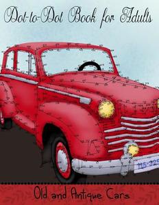 Dot to Dot Book for Adults: Old and Antique Cars: Connect the Dot Puzzle Book for Adults di Mindful Coloring Books edito da Createspace Independent Publishing Platform