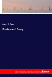 Poetry and Song di James G. Clark edito da hansebooks