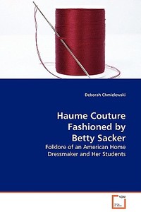 Haume Couture Fashioned by Betty Sacker di Deborah Chmielewski edito da VDM Verlag