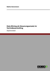 Data Mining als Steuerungsansatz im Vertriebscontrolling di Nadine Hannemann edito da GRIN Publishing