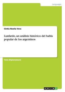 Lunfardo, un análisis histórico del habla popular de los argentinos di Cintia Noelia Vera edito da GRIN Publishing