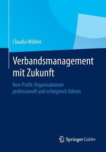 Verbandsmanagement mit Zukunft di Claudia Wöhler edito da Springer Fachmedien Wiesbaden