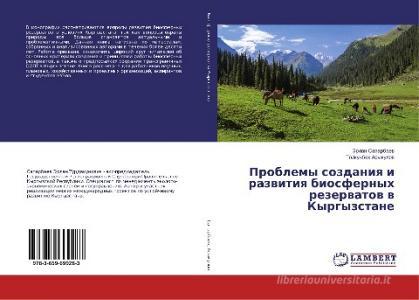 Problemy sozdaniya i razvitiya biosfernyh rezervatov v Kyrgyzstane di Jerlan Saparbaev, Tolkunbek Asykulov edito da LAP Lambert Academic Publishing