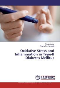 Oxidative Stress and Inflammation in Type-II Diabetes Mellitus di Shwan Omar, Shatha Rouf Mostafa edito da LAP Lambert Academic Publishing