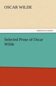 Selected Prose of Oscar Wilde di Oscar Wilde edito da tredition GmbH