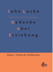 Gedanke über Erziehung di John Locke edito da Gröls Verlag