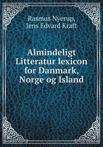 Almindeligt Litteratur Lexicon For Danmark, Norge Og Island di Rasmus Nyerup, Jens Edvard Kraft edito da Book On Demand Ltd.
