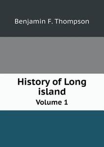The History Of Long Island Volume 1 di Benjamin F Thompson edito da Book On Demand Ltd.