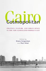 Cairo Cosmopolitan: Politics, Culture, and Urban Space in the New Middle East edito da AMER UNIV IN CAIRO PR