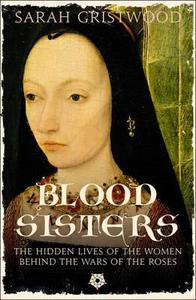 Blood Sisters by Sarah Gristwood Blood Sisters by Sarah Gristwood