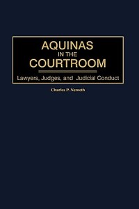 Aquinas in the Courtroom di Charles P. Nemeth edito da Greenwood Press