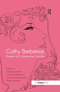 Cathy Berberian: Pioneer Of Contemporary Vocality di Pamela Karantonis, Francesca Placanica, Pieter Verstraete edito da Taylor & Francis Ltd