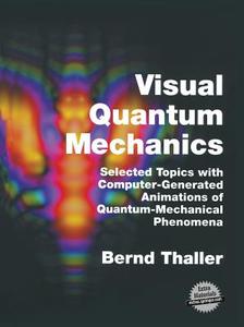 Visual Quantum Mechanics di Bernd Thaller edito da Springer New York